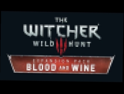 The Witcher 3: Blood and Wine OST #1 - Main Theme 