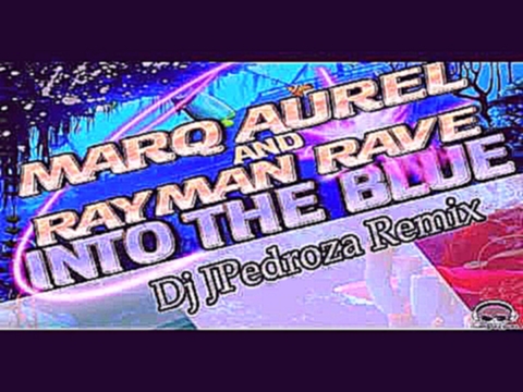 Marq Aurel & Rayman Rave - Into The Blue  (Dj JPedroza Radio Mix) 
