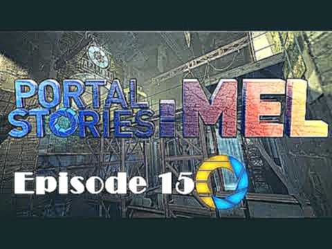 Let's Play: Portal Stories: Mel ep 15 "one of the hardest tests" 