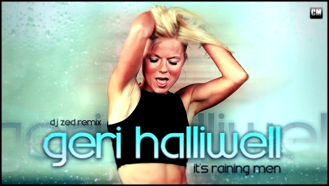 Geri Halliwell - It&#39;s Raining Men (DJ Zed Remix) [Clubmasters Records]  