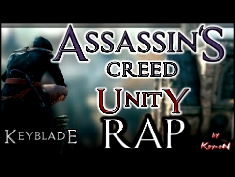 ASSASSIN'S CREED UNITY RAP - Keyblade - [Editado] - La Rage du Peuple || Key-eN 