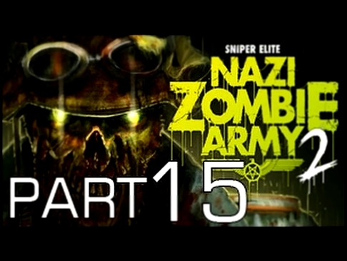 Sniper Elite Nazi Zombie Army 2 Walkthrough Part 15 - WTF 