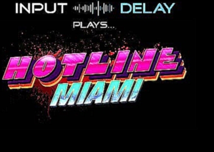 Input Delay Plays...Hotline Miami! 