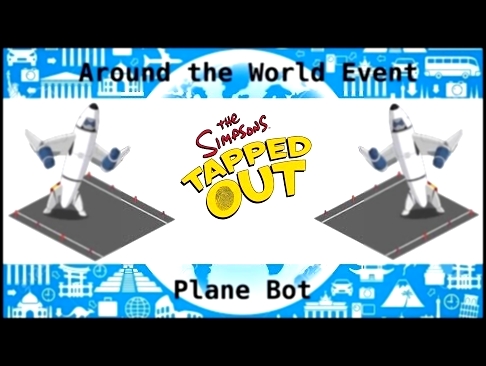 TSTO: "Around the World" Event: Plane Bot 