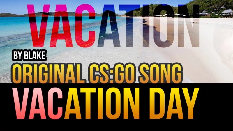 blAke - VACation Day Original CSGO Song