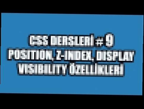CSS Dersleri # 9 - position, z-index, display, visibility özellikleri 