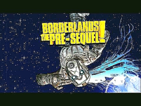 Borderlands The Pre-Sequel - ★ Soundtrack "Come With Me Now" ★ Song Trailer [2014] 