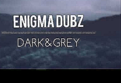 ENiGMA Dubz – Dark & Grey 