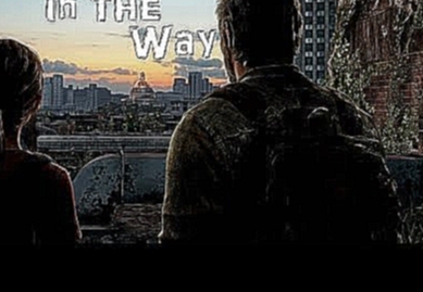 The Last Of Us - Something In The Way 