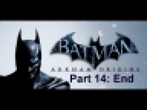 Batman Arkham Origins Part 14: Bane Fight (End, Explanation About Why I Won't Be Playing Knight) 