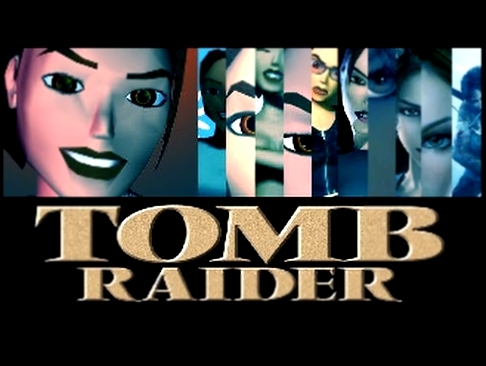 Through The Years History Of Tomb Raider ( 1996 - 2012/13 ) 
