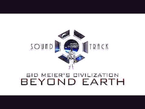 Sid Meier's Civilization: Beyond Earth - Soundtrack - Lush 3 