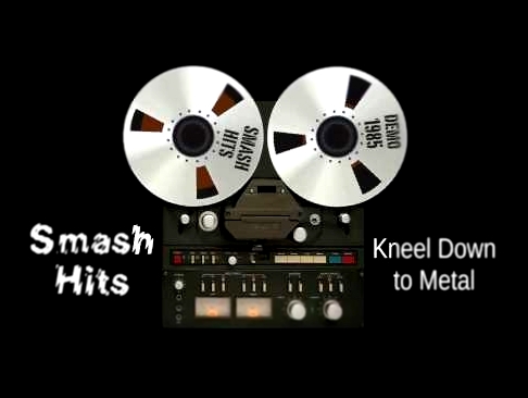 Smash Hits - Demo 1985 - Kneel Down to Metal 