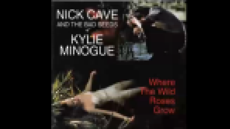 Nick Cave and the Bad Seeds & Kylie Minogue - Where the Wild Roses Grow (Single - 1995) 