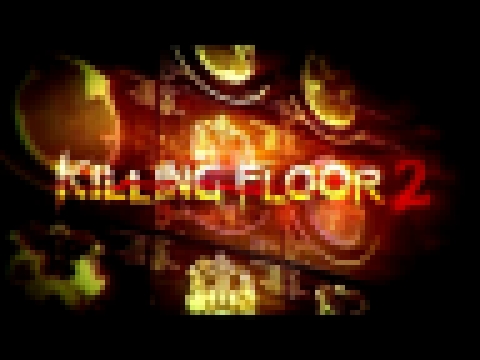 Killing Floor 2 OST - 19 Incarnate 