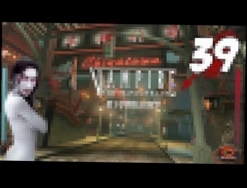 Vampire The Masquerade: Bloodlines #39 - Chinatown 