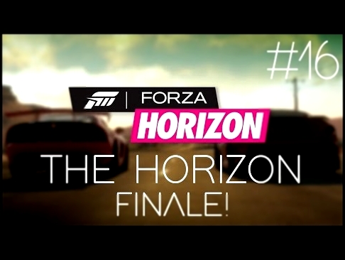Forza Horizon Let's Play - The Horizon Finale! - Episode #16 