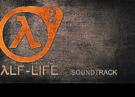Half - Life 2: Episode Two • Soundtrack Original ♪ Full Soundtrack  • (OST) • (4k) 