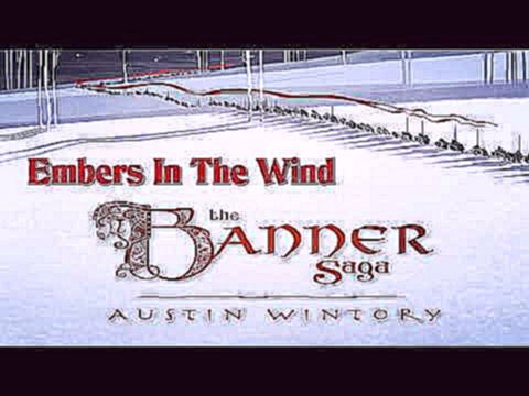 Austin Wintory - Embers in the Wind The Banner Saga