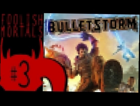 Bulletstorm: Eternal Torment - Part 3 - Foolish Mortals 