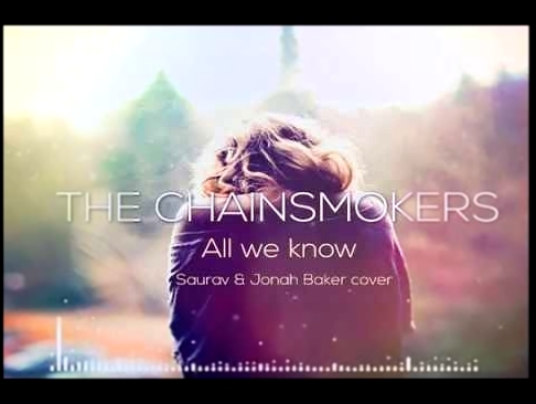 The Chainsmokers - all we know ( Saurav & Jonah Baker cover) 
