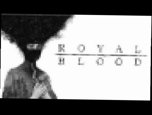 Royal Blood - Out of the Black (Royal Blood Album) [HD] 