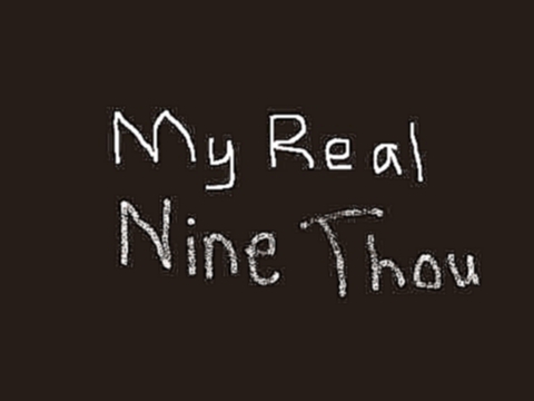 Real Nine Thou song :) 