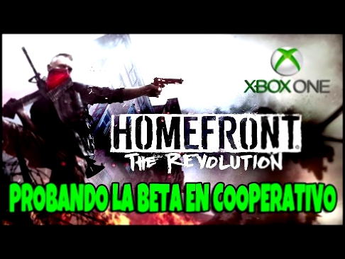 Homefront: The Revolution - Probando la beta en Xbox One  Gameplay Español 