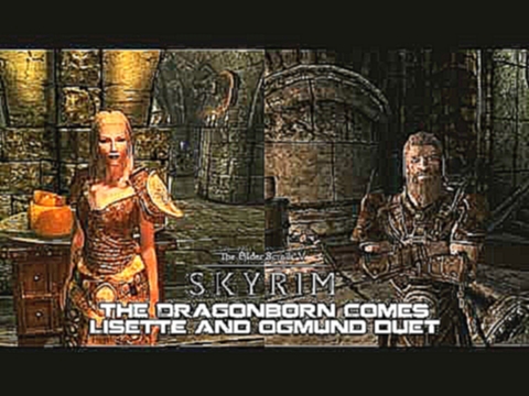 TES V: Skyrim - The Dragonborn Comes - Lisette and Ogmund Duet 