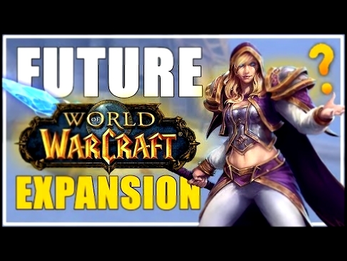 Whats the next World of Warcraft Expansion? - Thoughts and Theories 