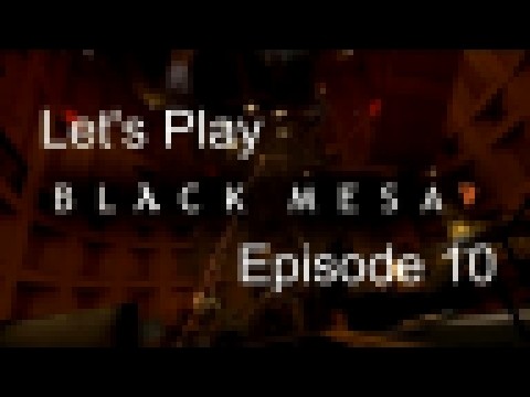 Let's Play Black Mesa - Episode 10 - Blast Pit 