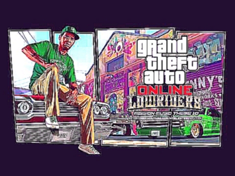 Grand Theft Auto [GTA] V/5 Online: Lowriders - Mission Music Theme 10 