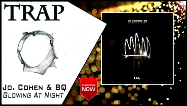 Jo. Cohen & BQ - Glowing At Night | New Trap Music 2016 | 