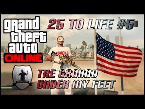 GTA 5 Online | 25 To Life #5 | The Ground Under My Feet | GTA V Online 
