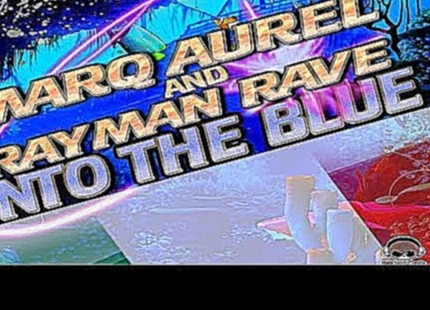 Marq Aurel, Rayman Rave - Into the Blue Noise Of Love Remix