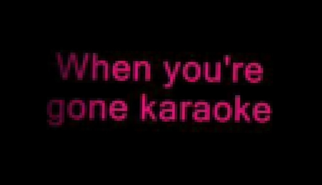 When You're Gone Karaoke - With Lyrics 