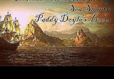 Paddy Doyle's Boots ~ Assassins Creed Black Flag Sea Shanty 