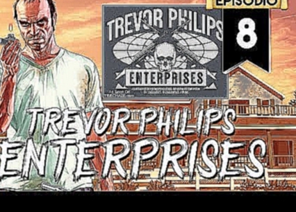 8# Grand Theft Auto V - Trevor Philips Enterprises 