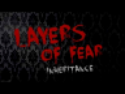 Layers of Fear: Inheritance Soundtrack - Track 5 (Memories From The Child's Room Part 2) 