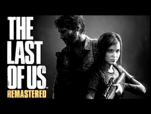 The Last Of Us Remastered on PS4   EXCLUSIVE to PlayStation 4 