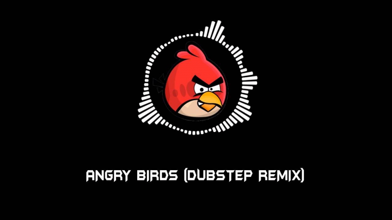 ANGRY BIRDS - DUBSTEP REMIX]