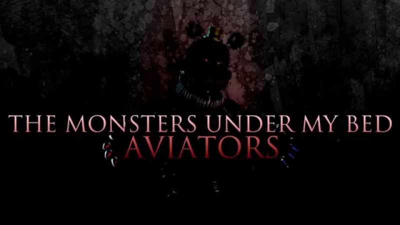 Aviators - The Monsters Under My Bed Five Nights at Freddy\'s 4 Song
