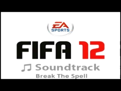FIFA 12 Soundtrack - Break The Spell 