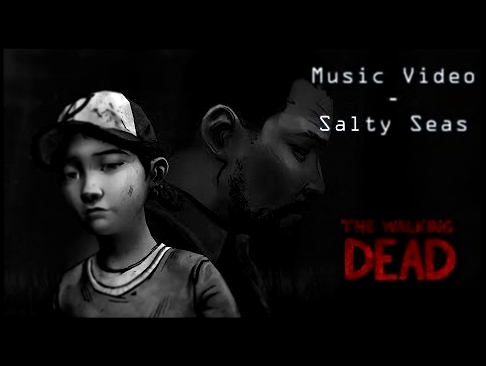 The Walking Dead - Music Video - Salty Seas - Devics 