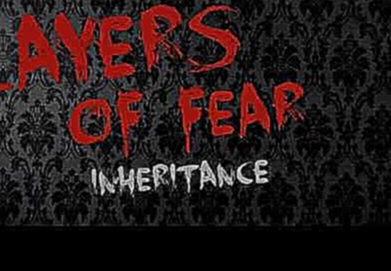 Layers of Fear: Inheritance Soundtrack -  Track 3 