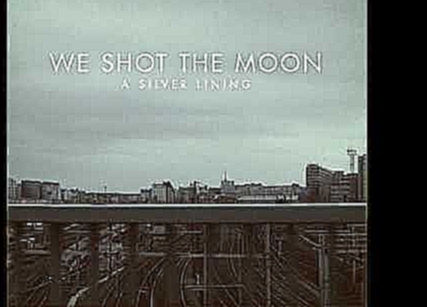 We Shot The Moon - Woke Her Up 