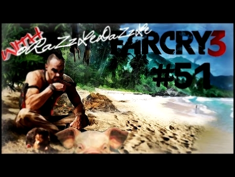 Far Cry 3 Campaign Walkthrough w/ oRaZzLeDaZzLe Ep.51: I'm Invincible! 
