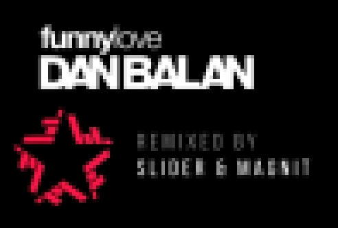 Dan Balan vs. Slider & Magnit - Funny Love (Remix) 