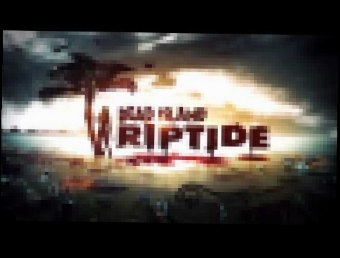 Dead Island Riptid Theme (Song trailer ) HQ 