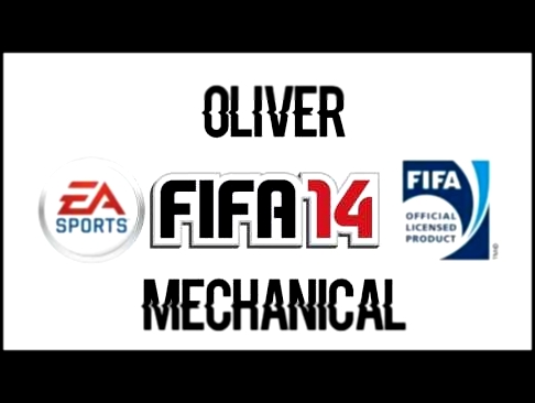 Oliver - Mechanical (FIFA 14 Soundtrack) 